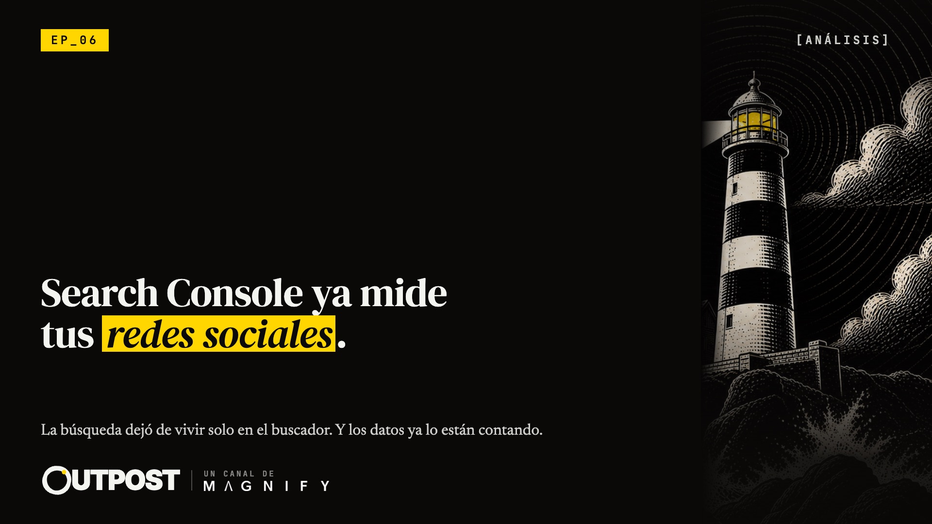 Portada de Outpost 06 · Search Console ya mide tus redes sociales. Y Google sigue sin saber qué haces